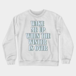 Wake me up when the winter is over 1 Crewneck Sweatshirt